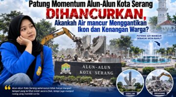 Patung Momentum Alun-Alun Kota Serang Dihancurkan, Akankah Air mancur Menggantikan Ikon dan Kenangan Warga?